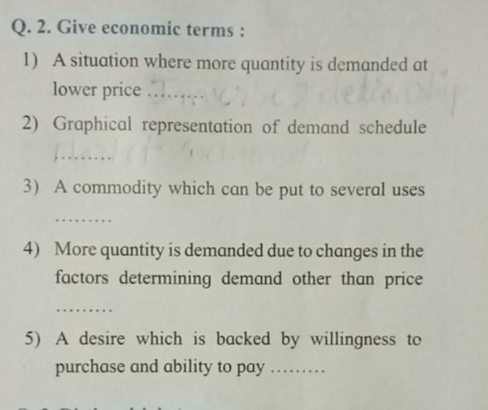 Q. 2. Give economic terms :
1) A situation where more quantity is dema