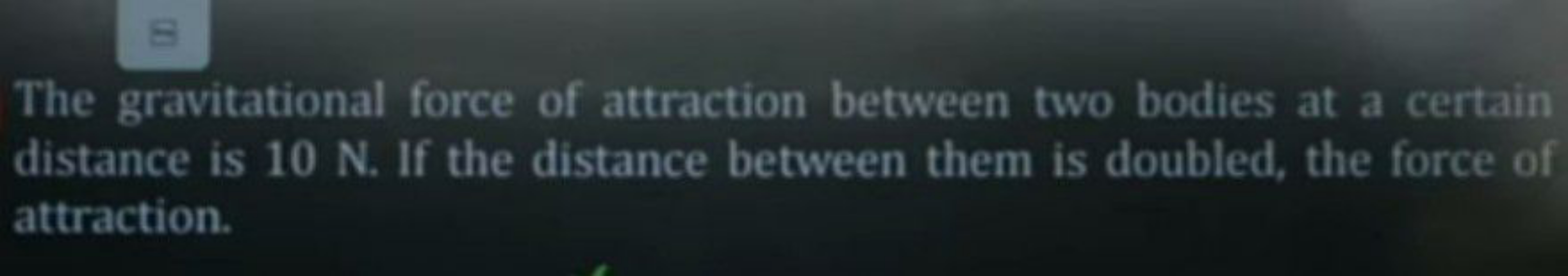 The gravitational force of attraction between two bodies at a certain 