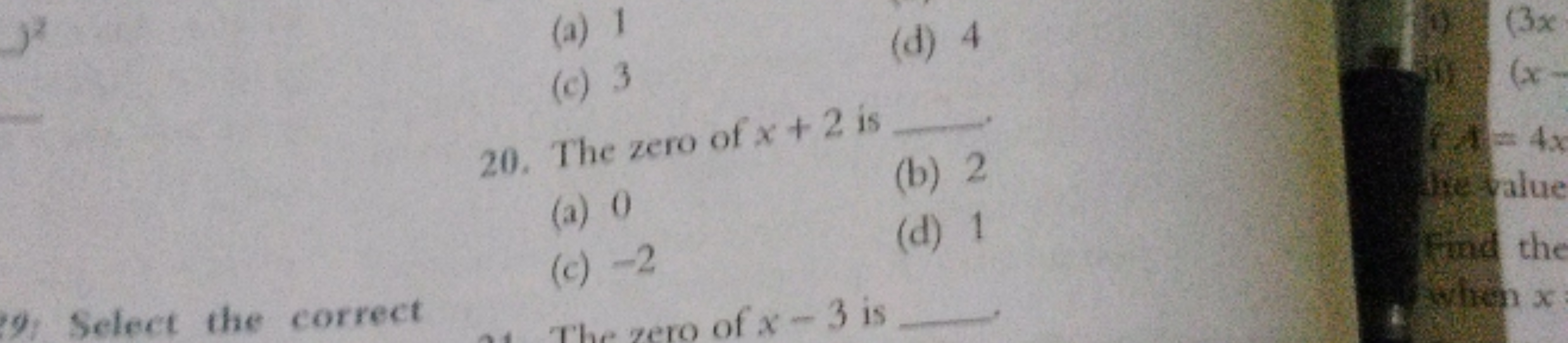 (a) 1
(d) 4
(c) 3
20. The zero of x+2 is 
(b) 2
(a) 0
(c) - 2
(d) 1