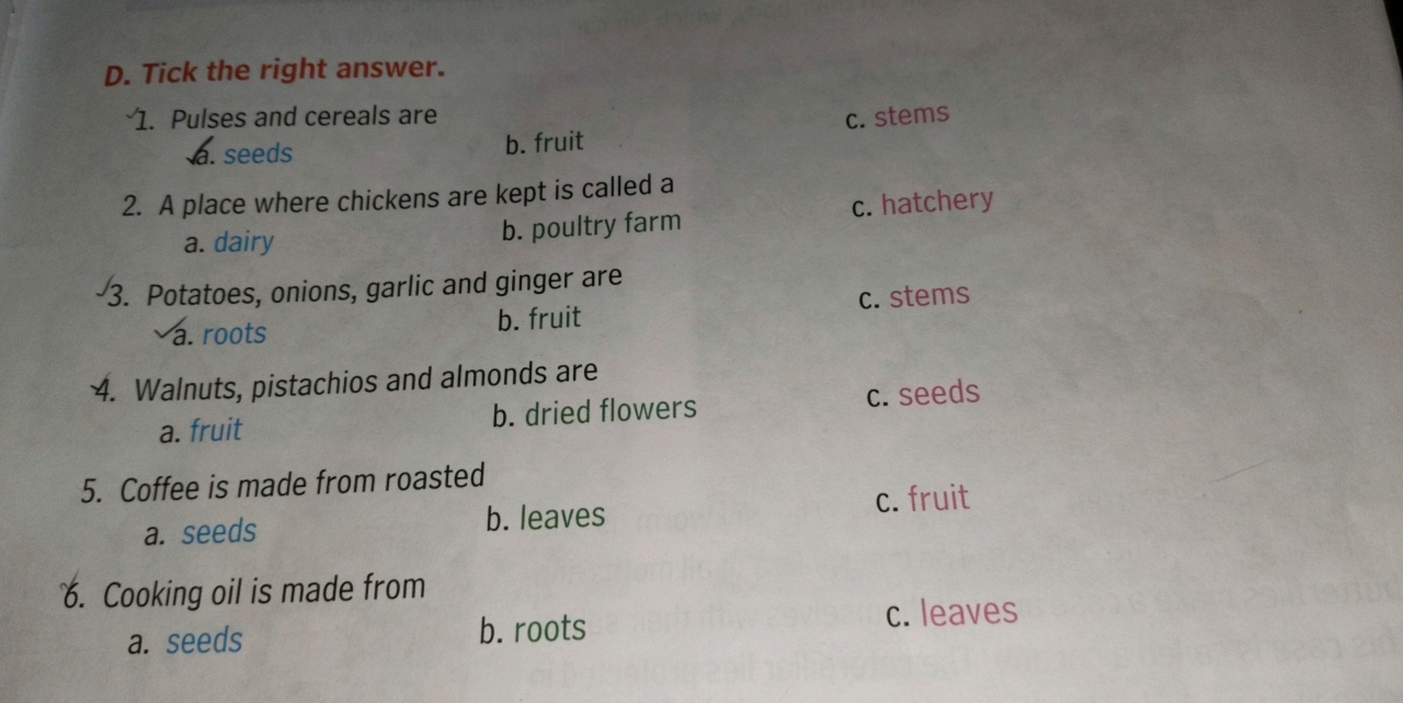 D. Tick the right answer.
1. Pulses and cereals are
a. seeds
b. fruit
