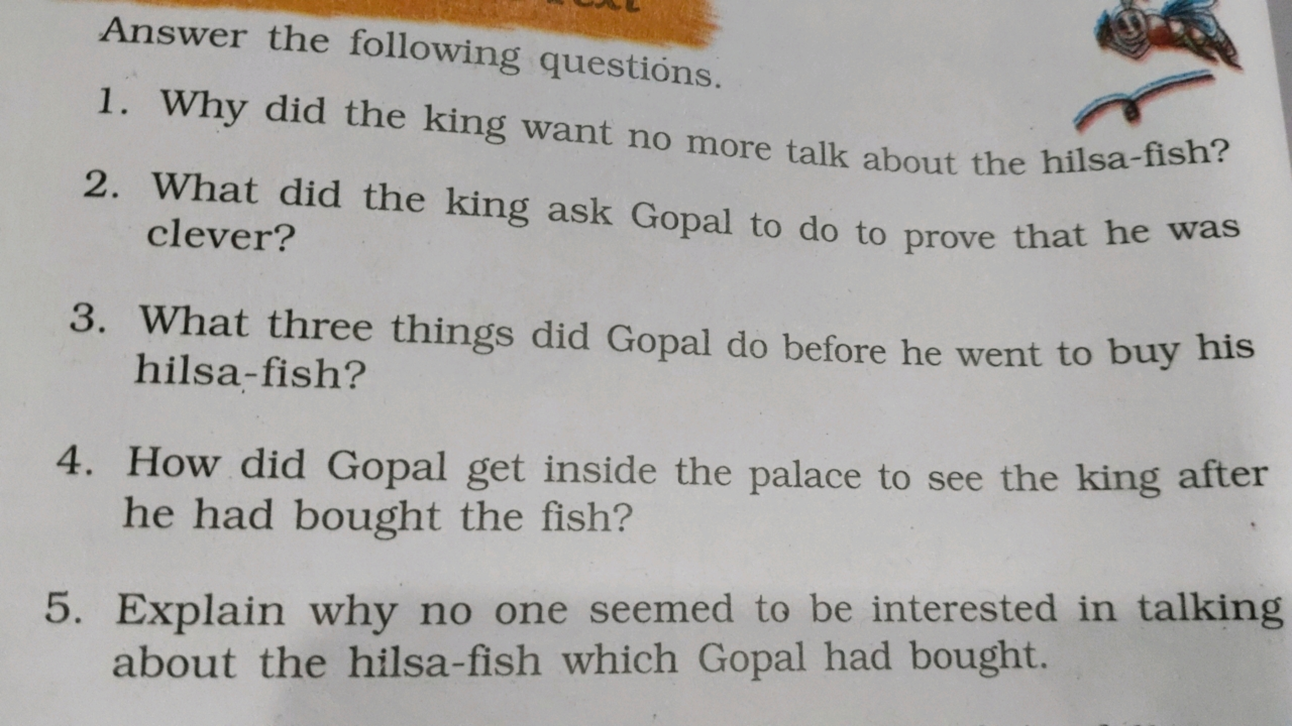 Answer the following questions.
1. Why did the king want no more talk 