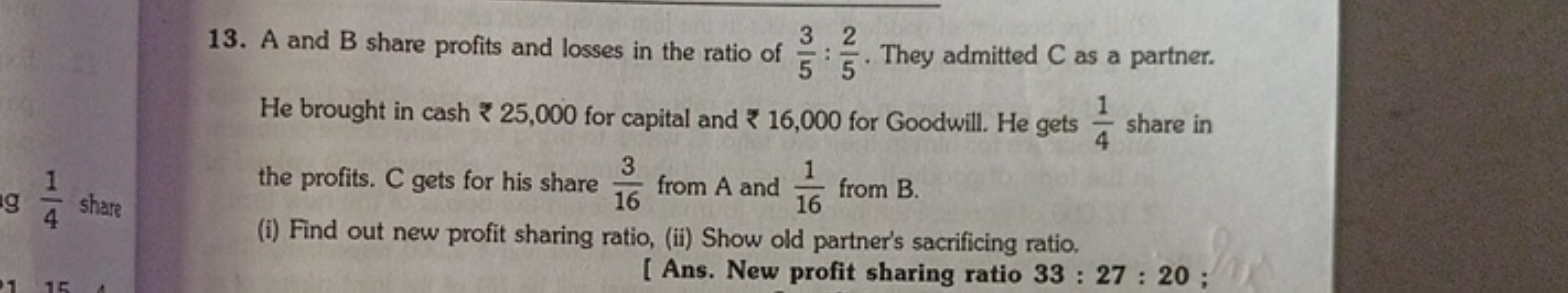 13. A and B share profits and losses in the ratio of 53​:52​. They adm