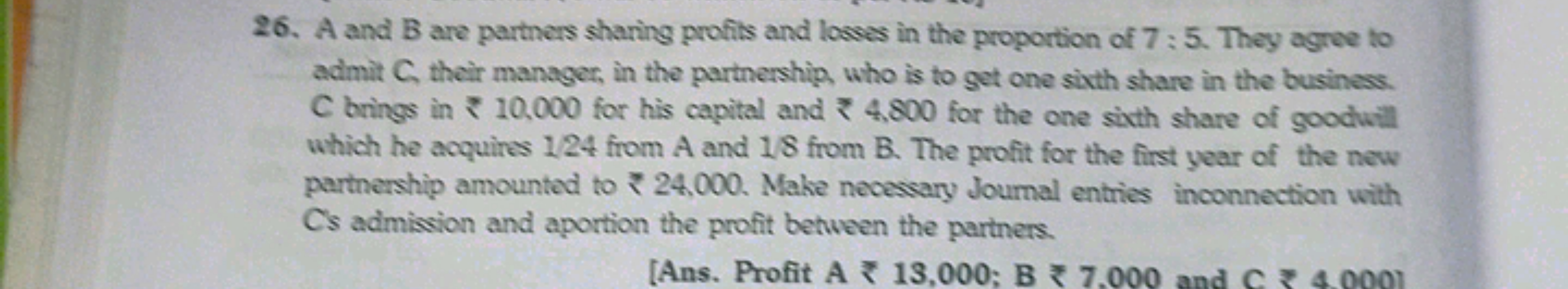 26. A and B are partners sharing profits and losses in the proportion 