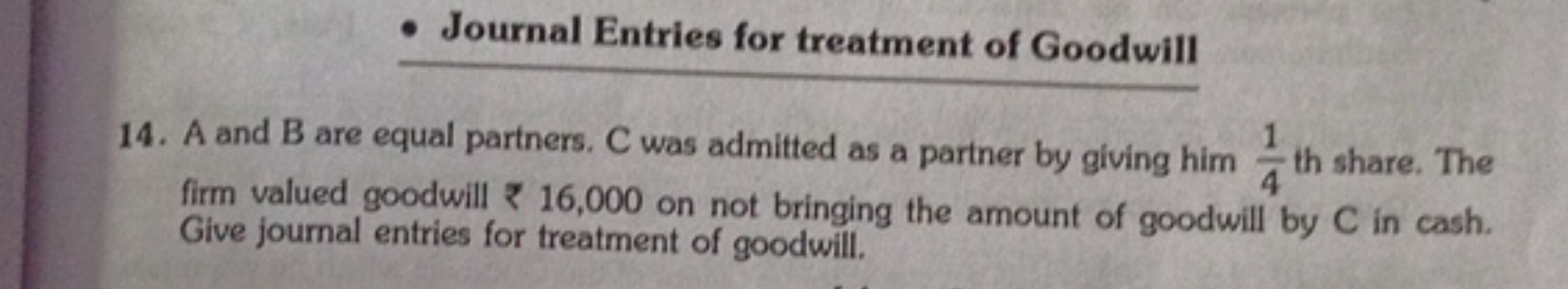 - Journal Entries for treatment of Goodwill
14. A and B are equal part