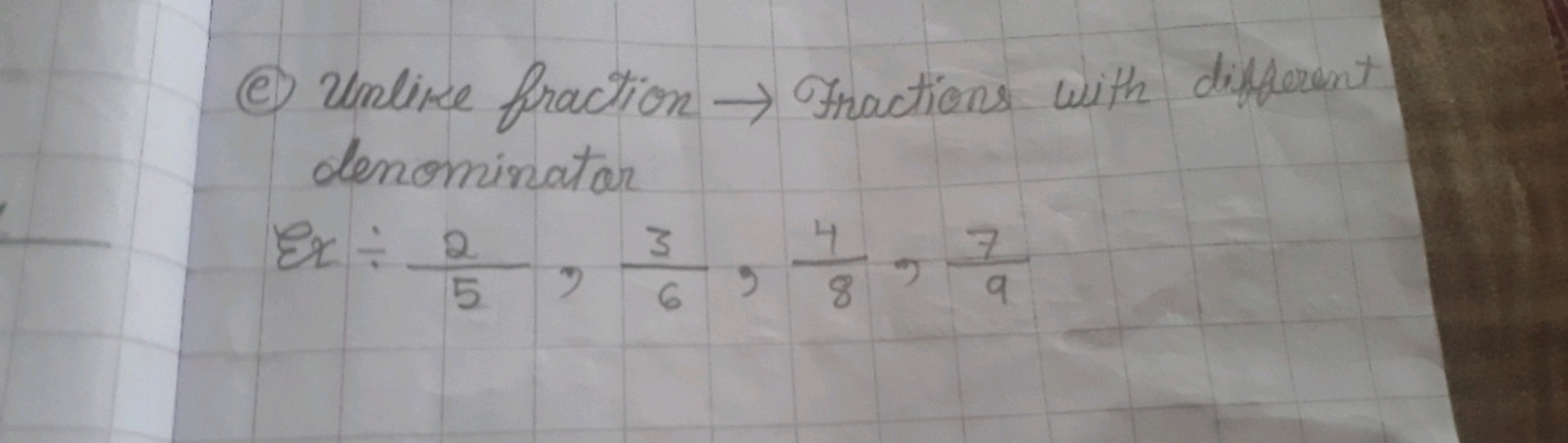 (c) Unlike fraction → Fractions with different denominator
8x÷52​,63​,