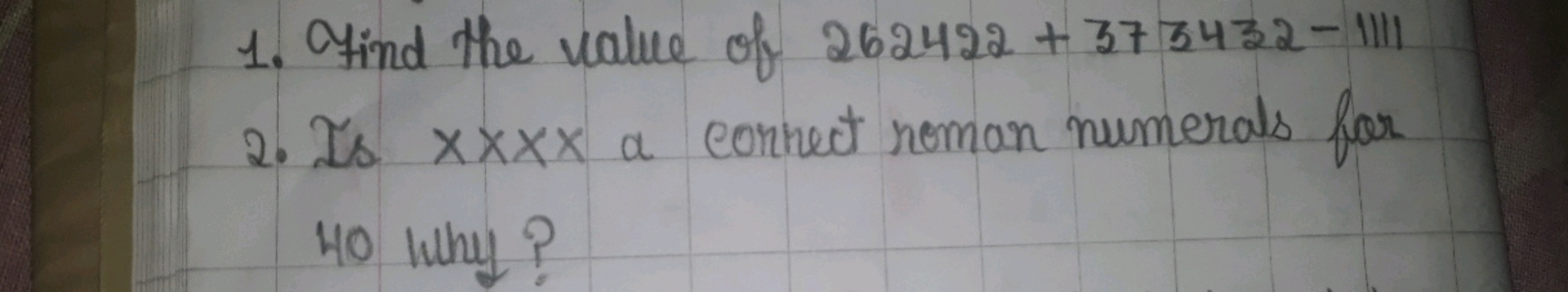 1. Find the value of 262422+373432−1111
2. Is XXXX a connect roman num