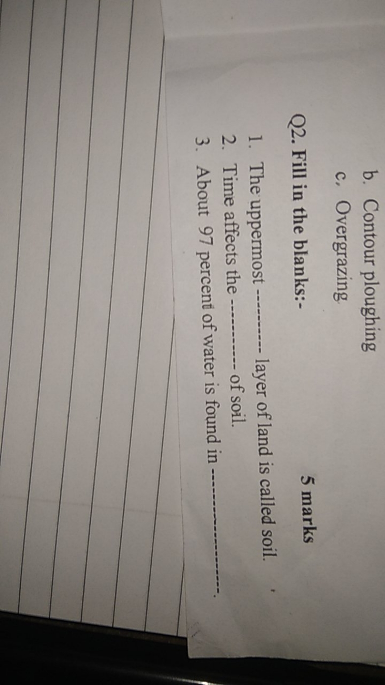 b. Contour ploughing
c. Overgrazing

Q2. Fill in the blanks:-
5 marks
