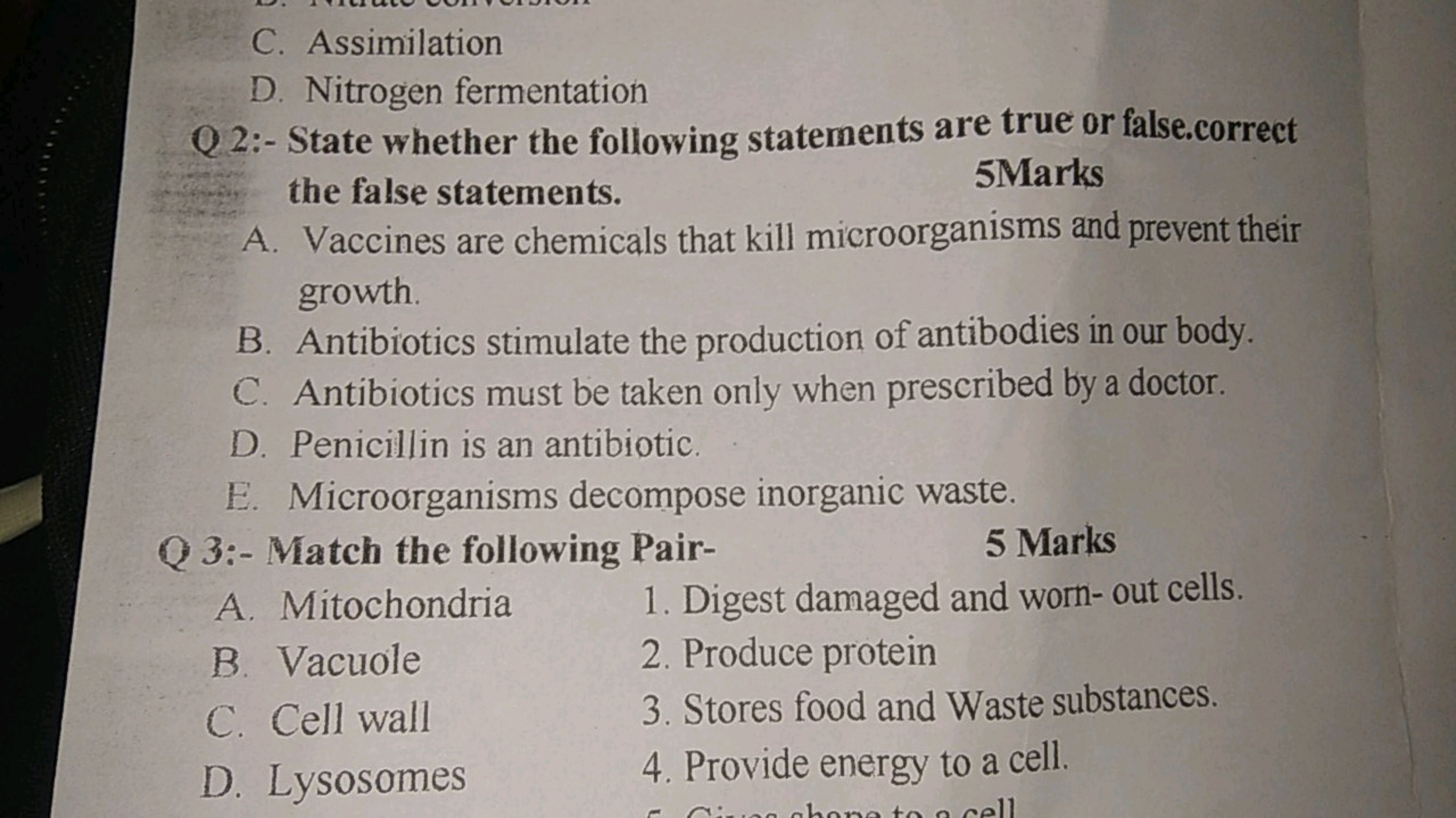 C. Assimilation
D. Nitrogen fermentation

Q 2:- State whether the foll