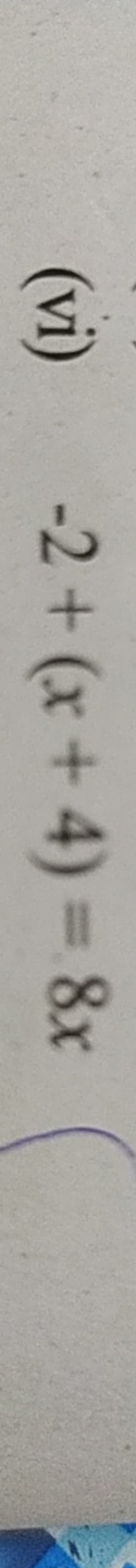 (vi) −2+(x+4)=8x