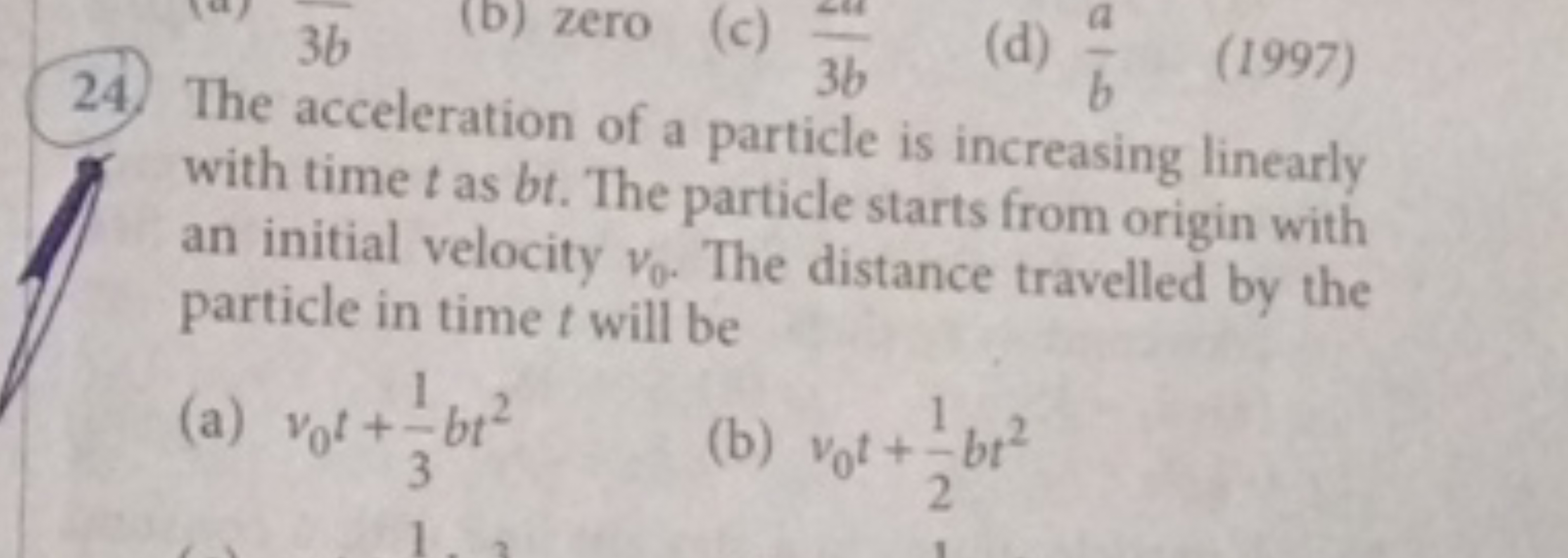 24) The acceleration of a particle is increasing linearly with time t 