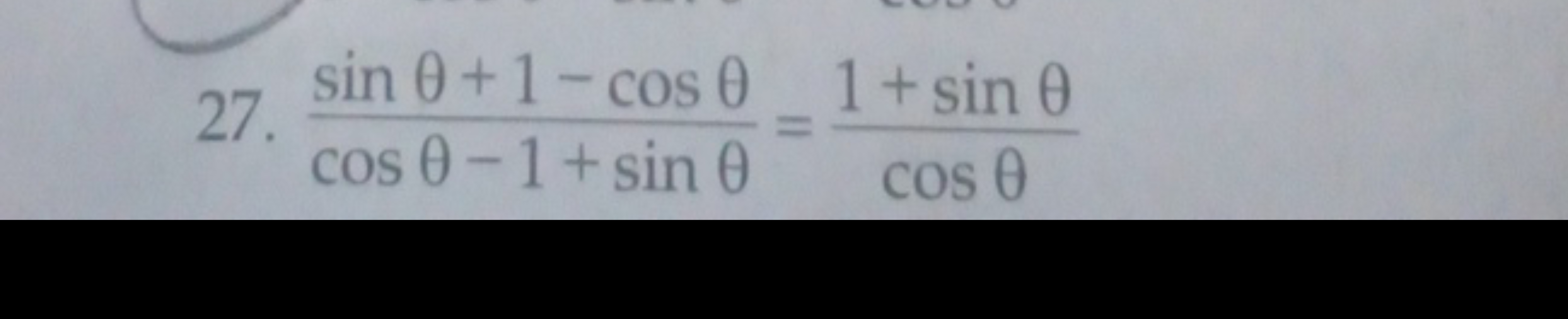 27. cosθ−1+sinθsinθ+1−cosθ​=cosθ1+sinθ​