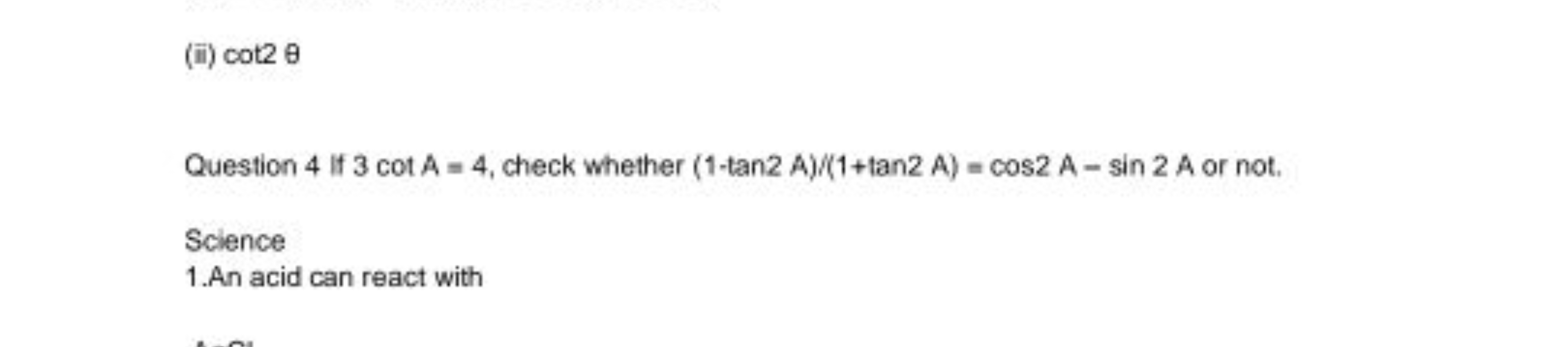 (ii) cot2θ

Question 4 if 3cotA=4, check whether (1−tan2A)/(1+tan2A)=c