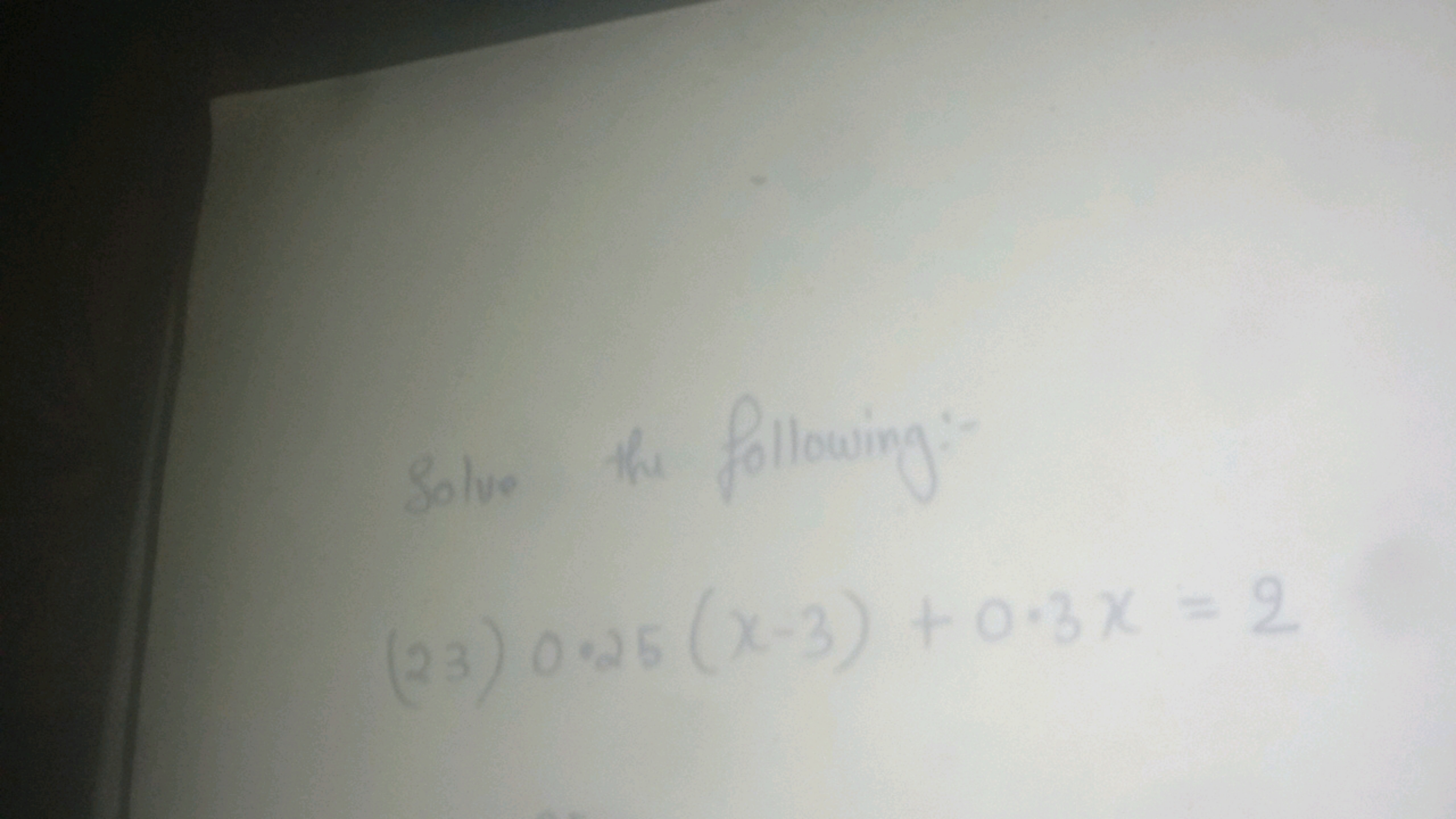 Solve the following:-
(23)0.205(x−3)+0.3x=2