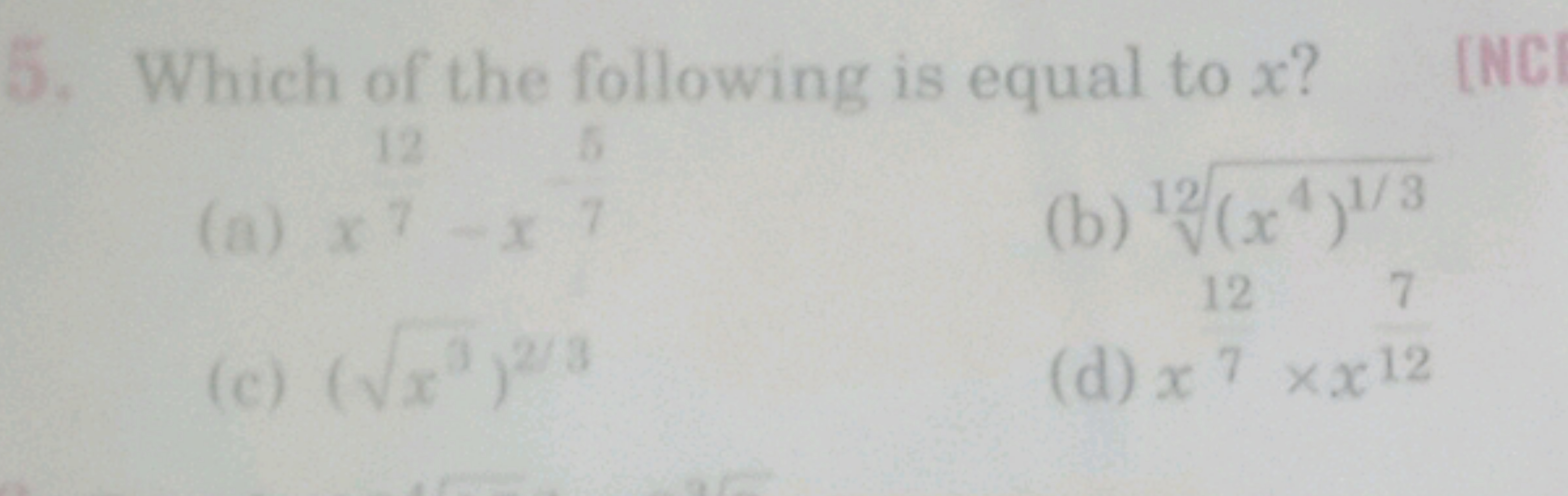 5. Which of the following is equal to x ?
(a) ×10×5
(b) 12(x4)1/3​
(c)