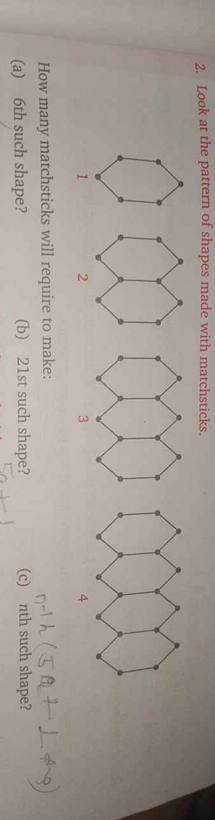 2. Look at the pattern of shapes made with matchsticks.
1
2
3
4
How ma