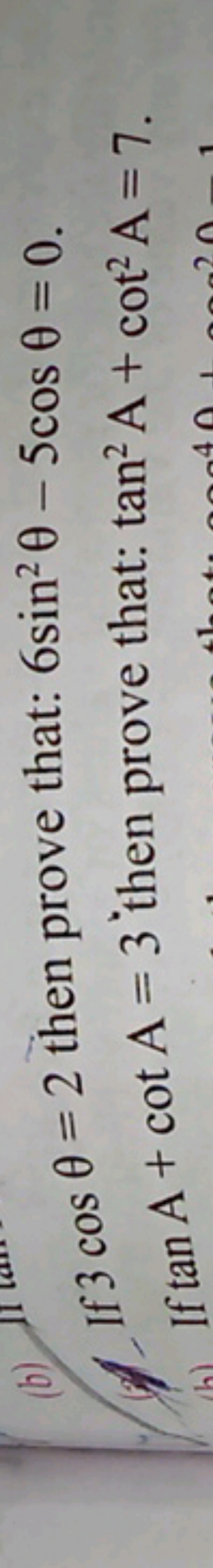 If 3cosθ=2 then prove that: 6sin2θ−5cosθ=0. If tanA+cotA=3 then prove 