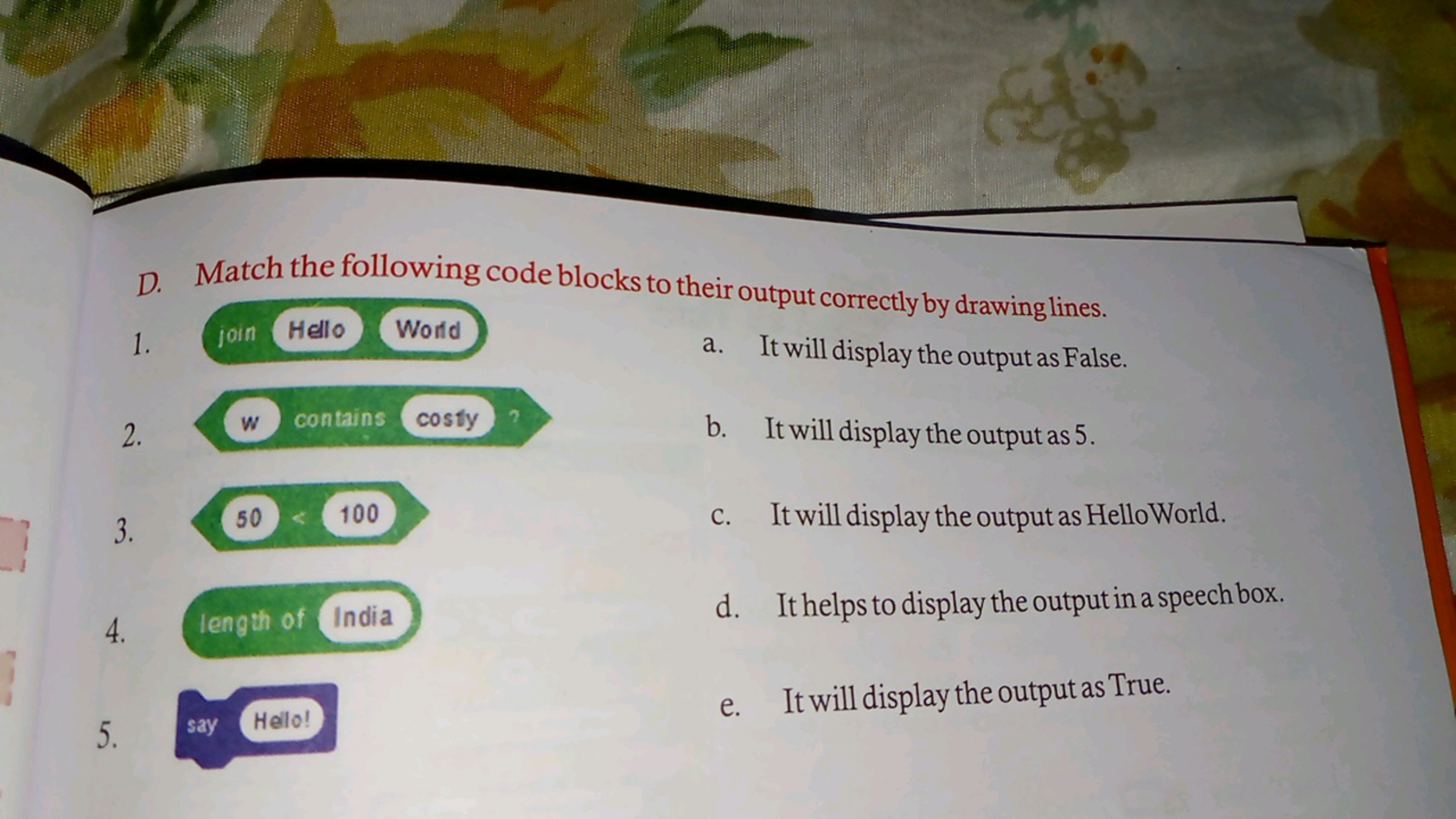 D. Match the following code blocks to their output correctly by drawin