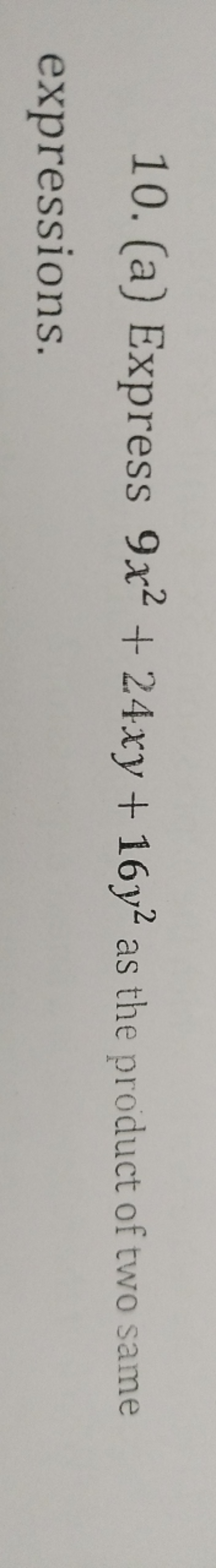 10. (a) Express 9x2+24xy+16y2 as the product of two same expressions.