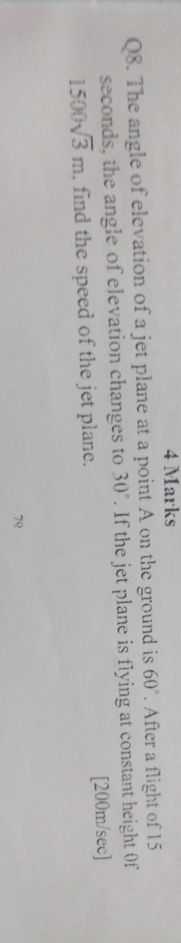 4 Marks
Q8. The angle of elevation of a jet plane at a point A on the 