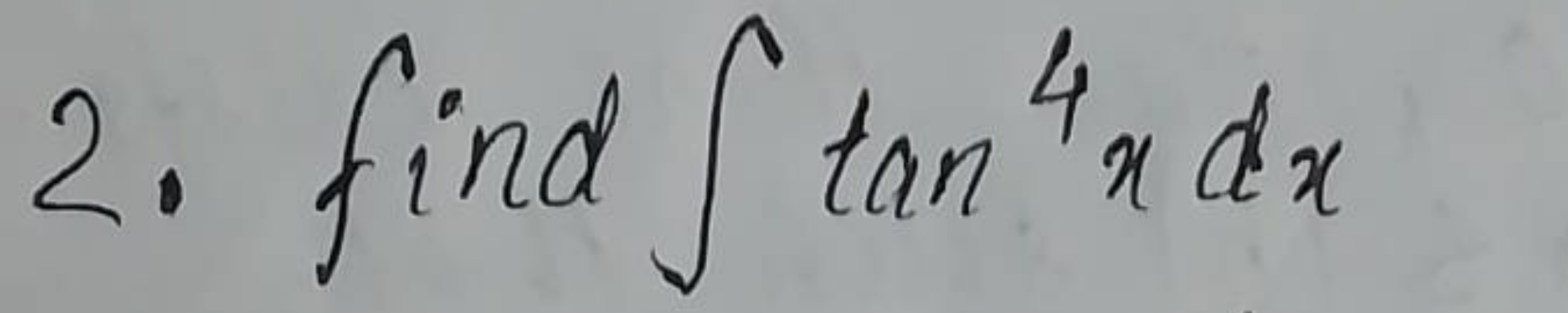 2. find ∫tan4xdx