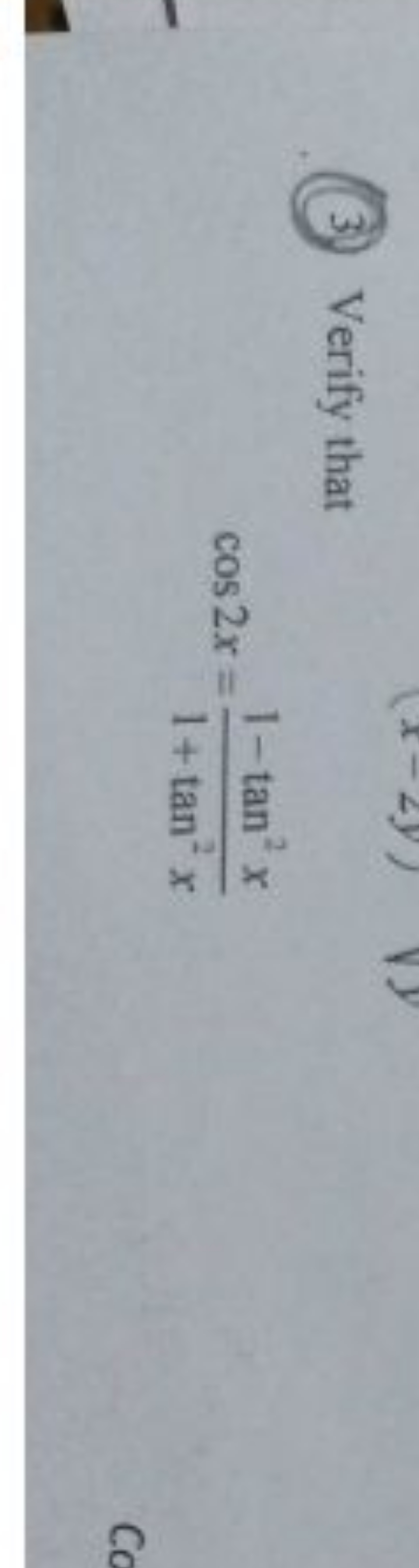 3.) Verify that
cos2x=1+tan2x1−tan2x​