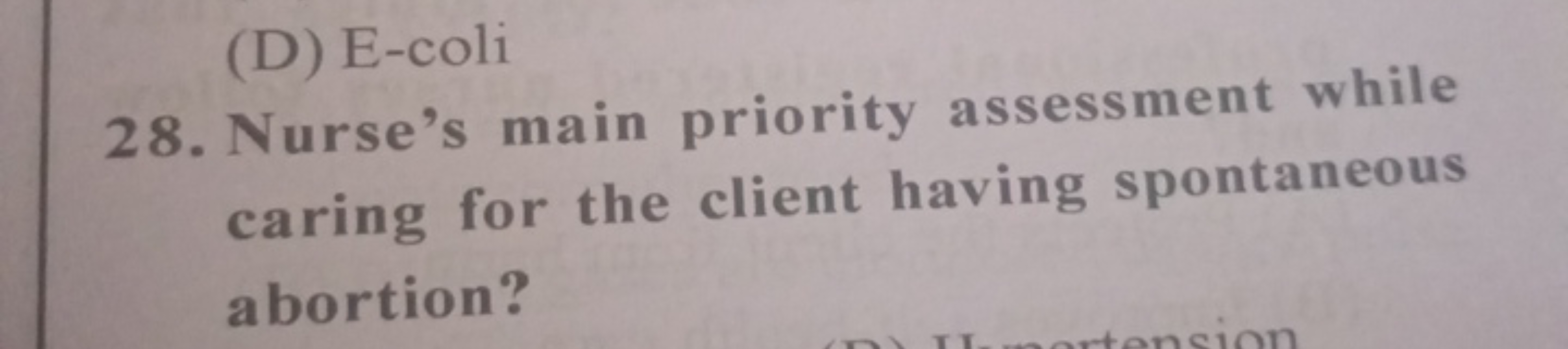 (D) E-coli
28. Nurse's main priority assessment while caring for the c