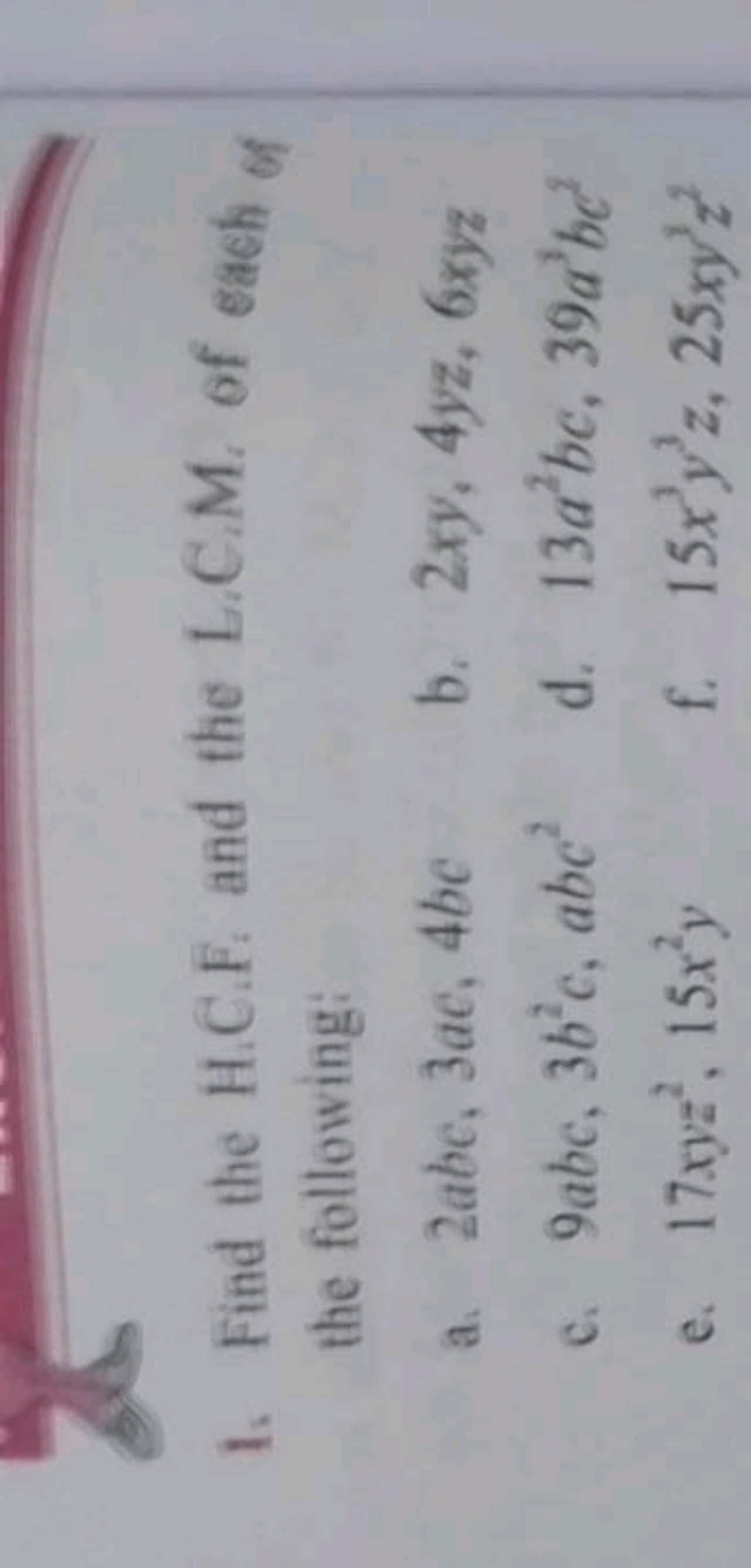 1. Find the H.C.F. and the L.C.M. of each of the following:
a. 2abc,3a