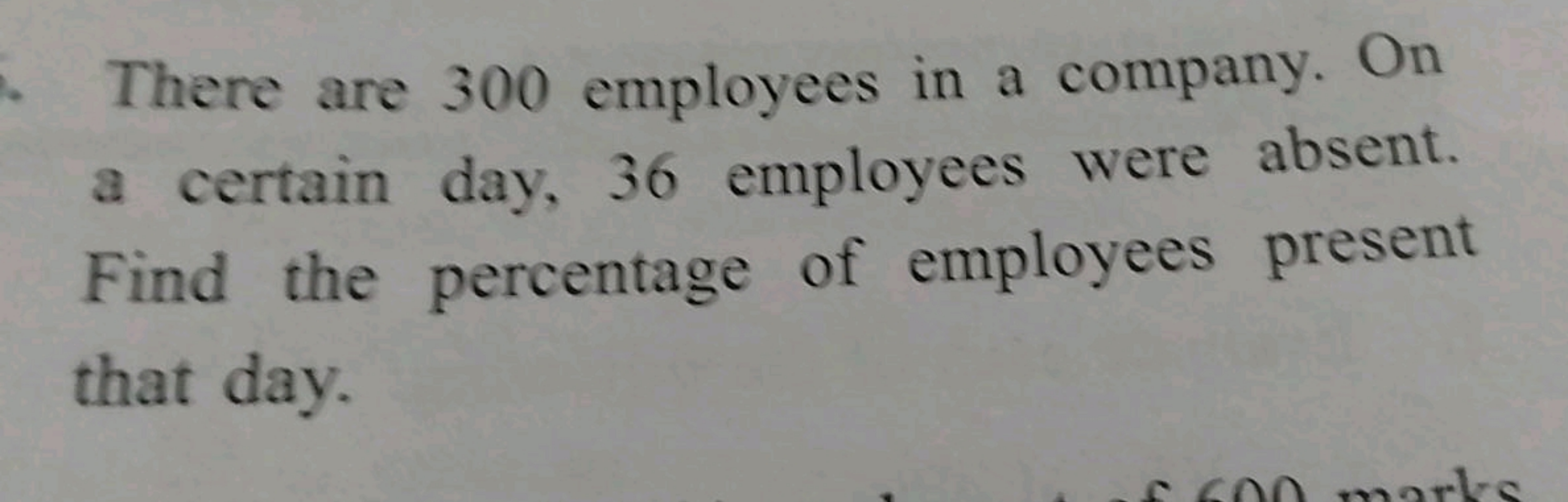 There are 300 employees in a company. On a certain day, 36 employees w