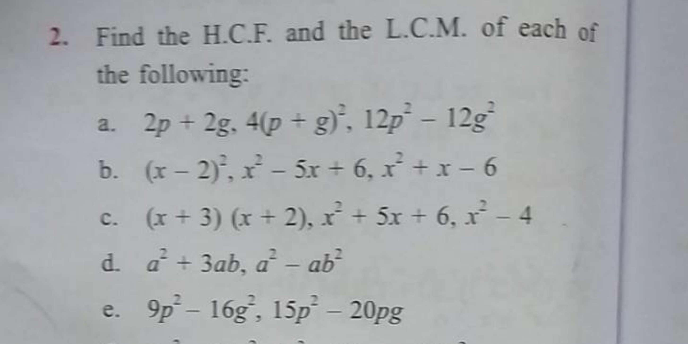 2. Find the H.C.F. and the L.C.M. of each of the following:
a. 2p+2g,4