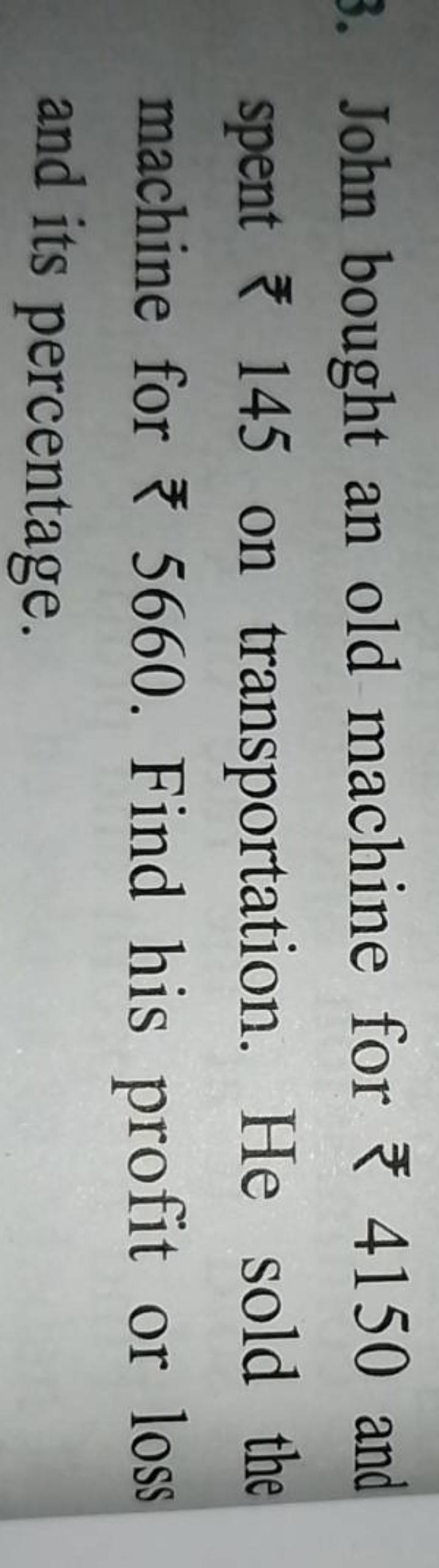 John bought an old machine for ₹4150 and spent ₹145 on transportation.