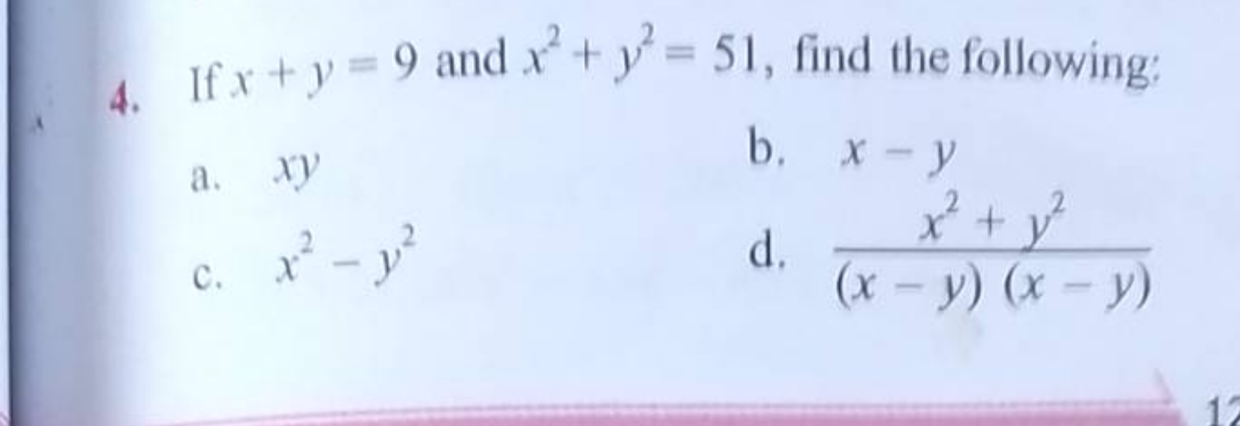 4. If x+y=9 and x2+y2=51, find the following:
a. xy
b. x−y
c. x2−y2
d.