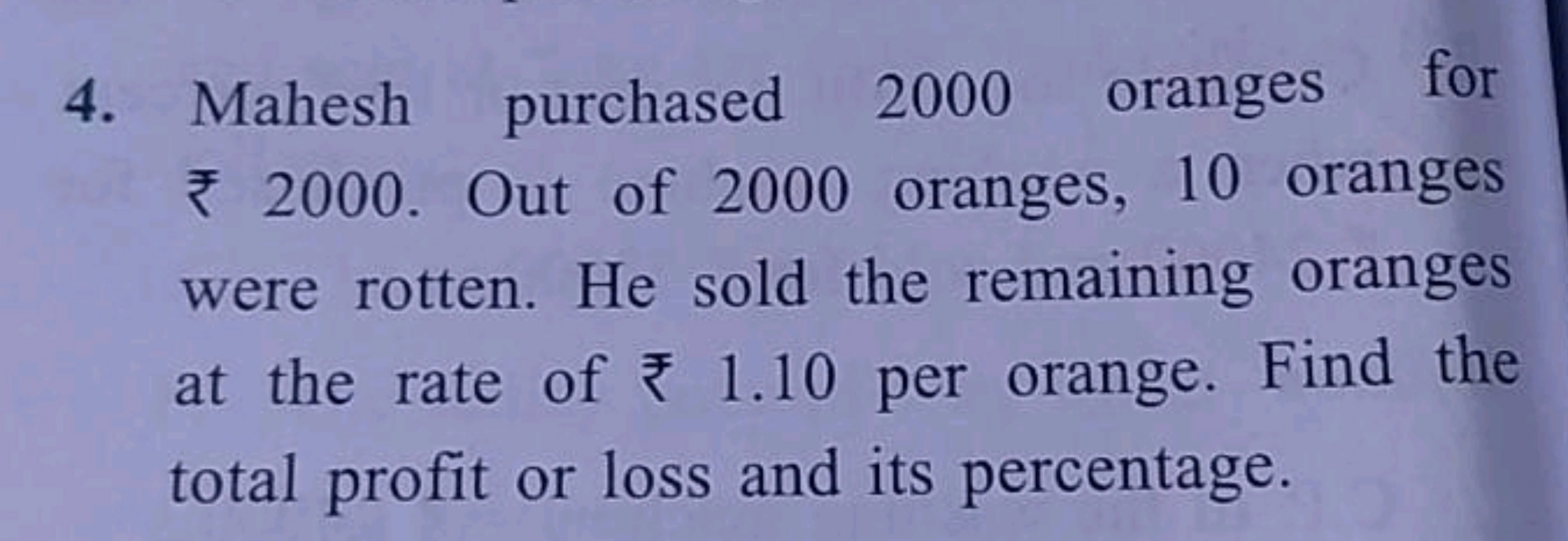 4. Mahesh purchased 2000 oranges for ₹2000. Out of 2000 oranges, 10 or