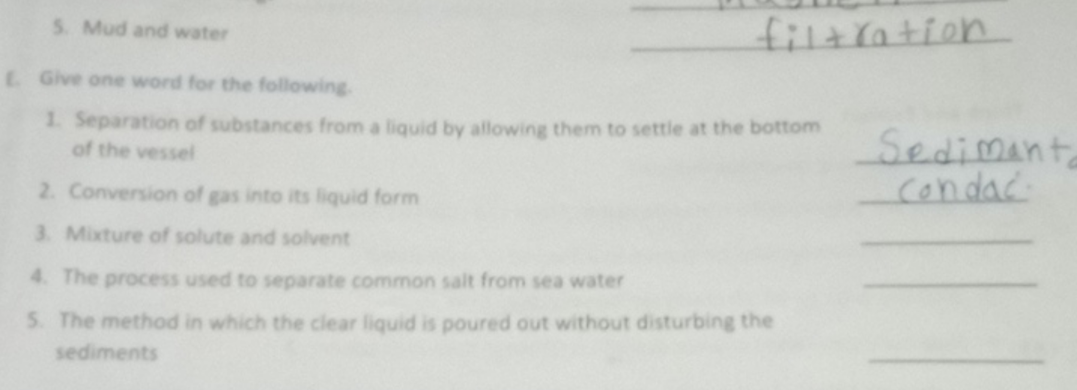 5. Mud and water
2. Give one word for the following.
1. Separation of 