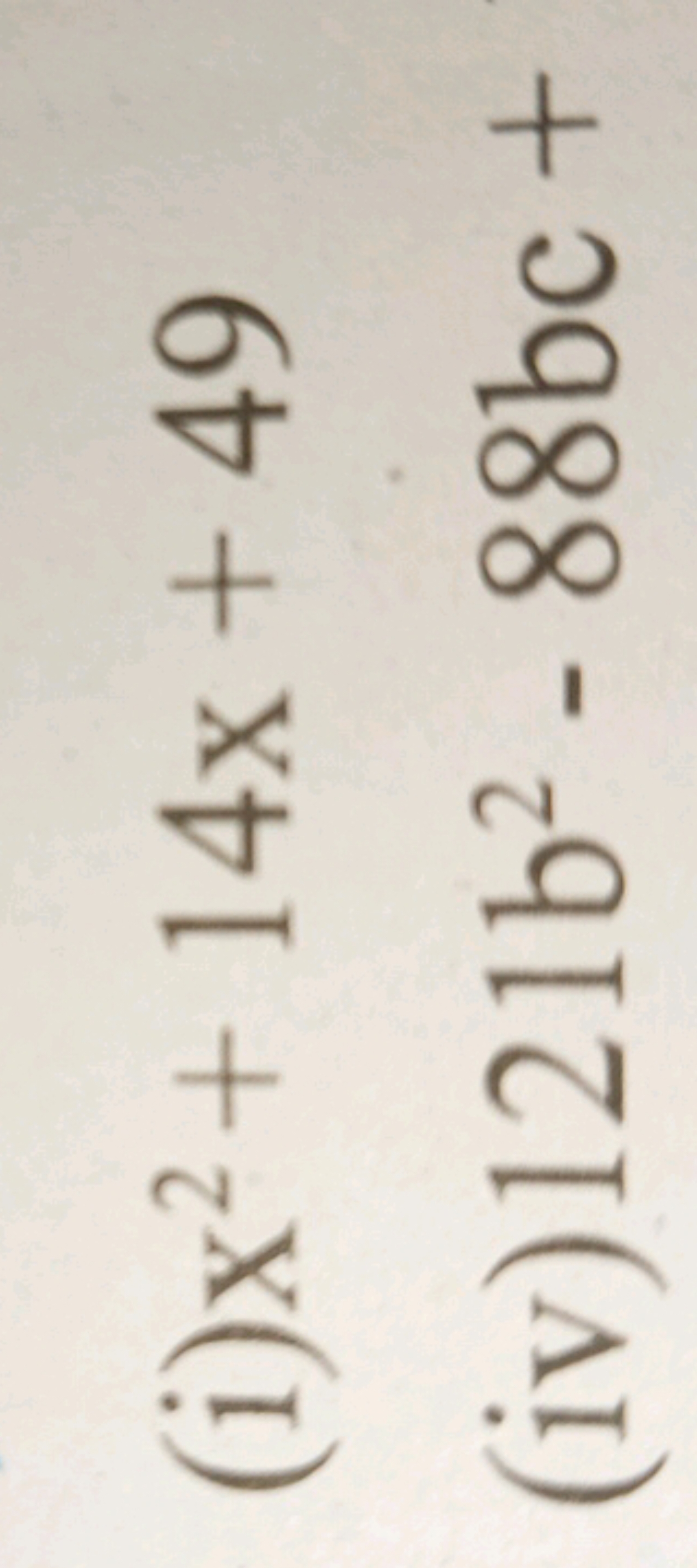 (i) x2+14x+49
(iv) 121b2−88bc+