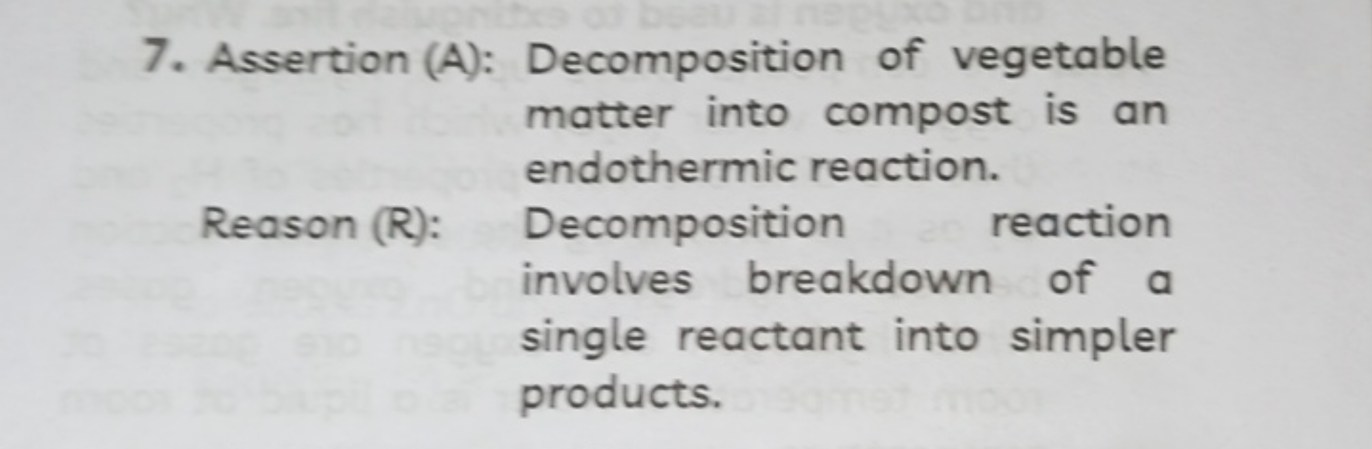 7. Assertion (A): Decomposition of vegetable matter into compost is an