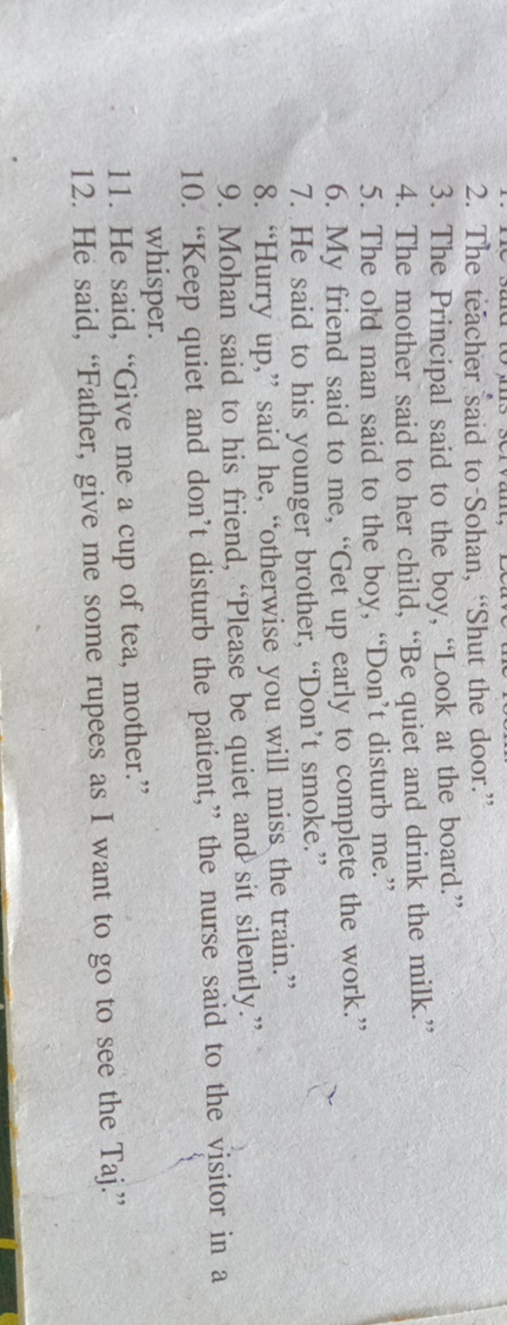 2. The teacher said to-Sohan, "Shut the door."
3. The Principal said t