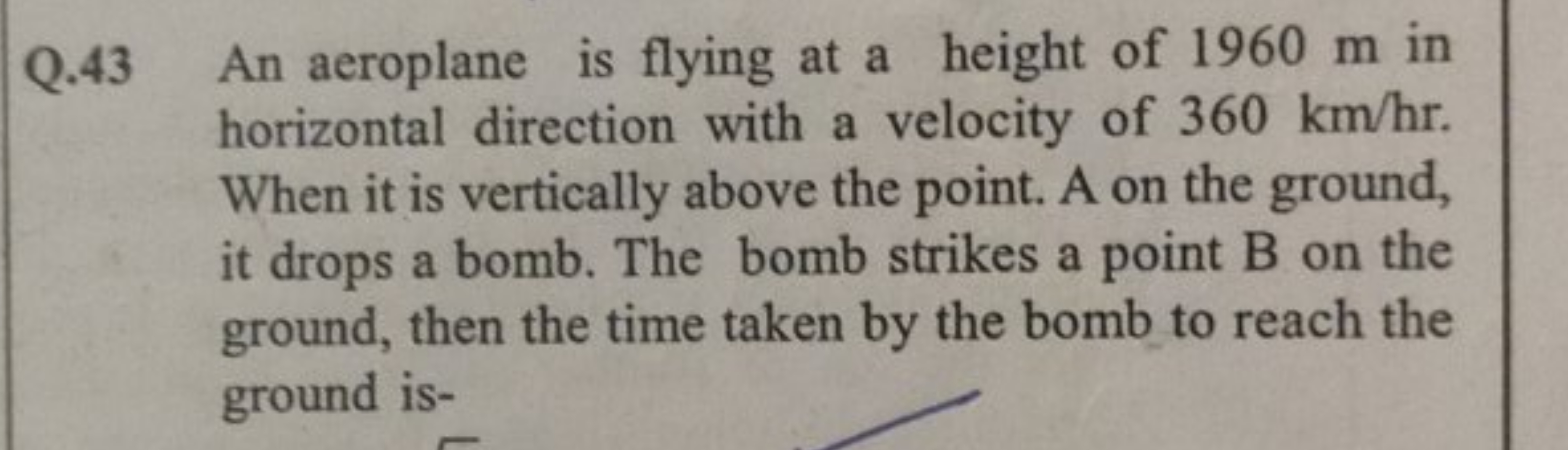 Q. 43 An aeroplane is flying at a height of 1960 m in horizontal direc