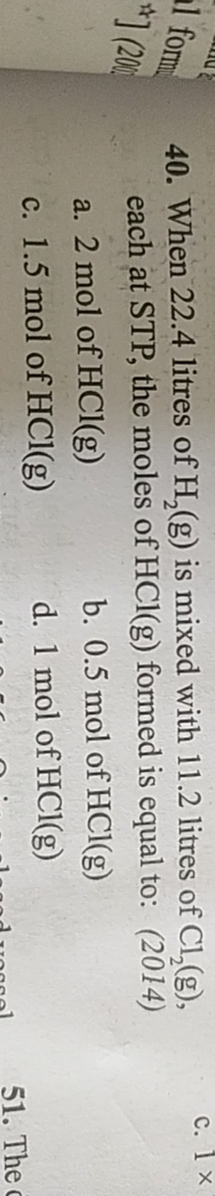 40. When 22.4 litres of H2​( g) is mixed with 11.2 litres of Cl2​( g),