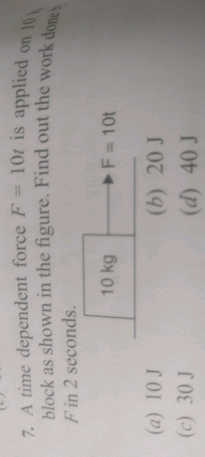 7. A time dependent force F=10t is applied on 10 block as shown in the