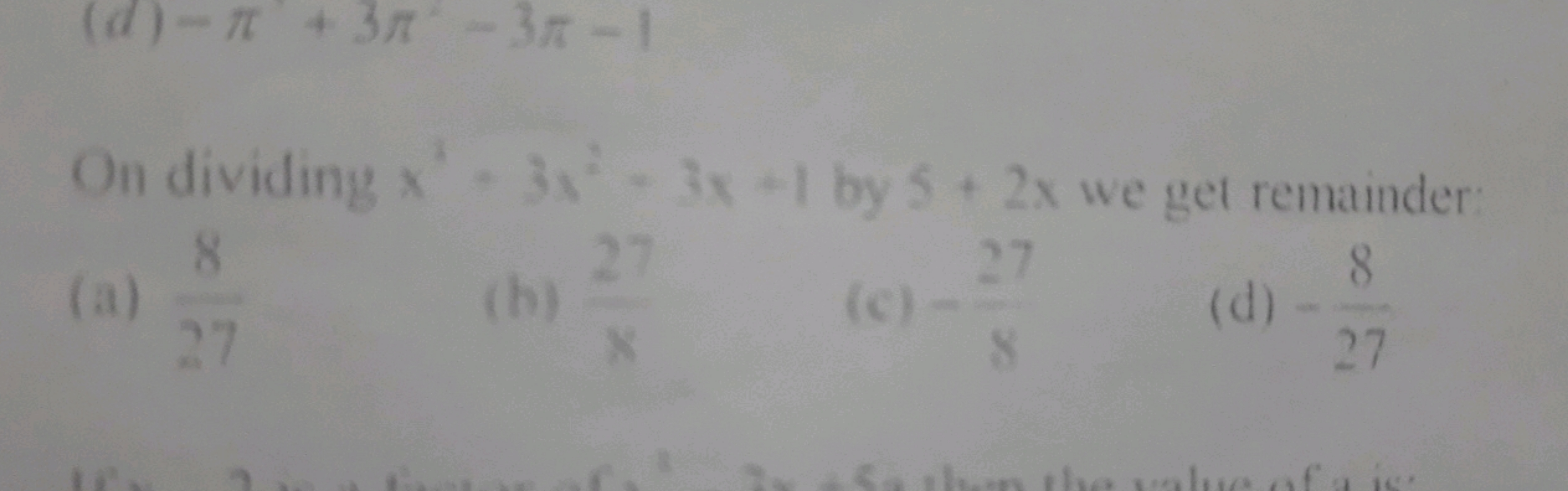 (d) −π+3π−3π−1

On dividing x3+3x2−3x+1 by 5+2x we get remainder
(a) 2