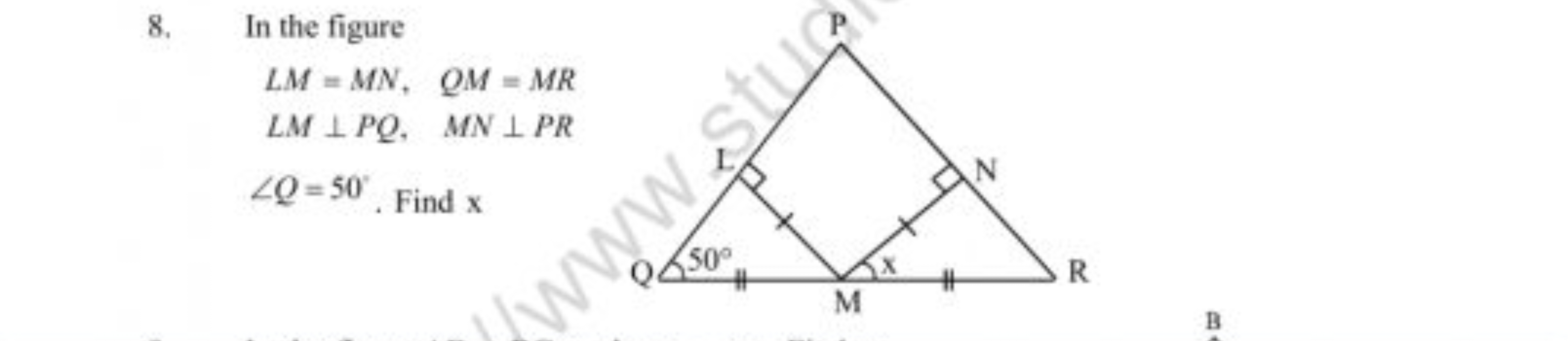 8. In the figure
LM=MN,QM=MRLM⊥PQ,MN⊥PR∠Q=50∘. Find x​
B