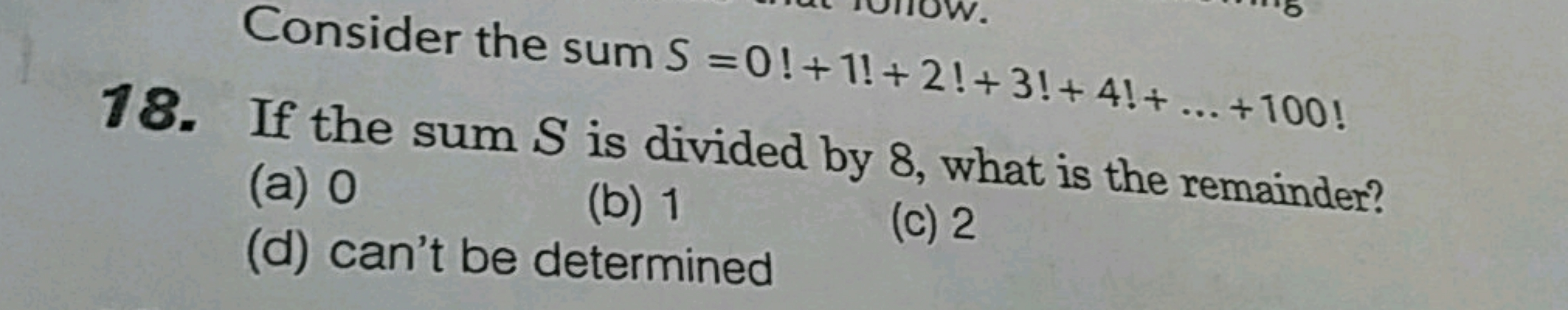 Consider the sum S=0!+1!+2!+3!+4!+…+100!
18. If the sum S is divided b