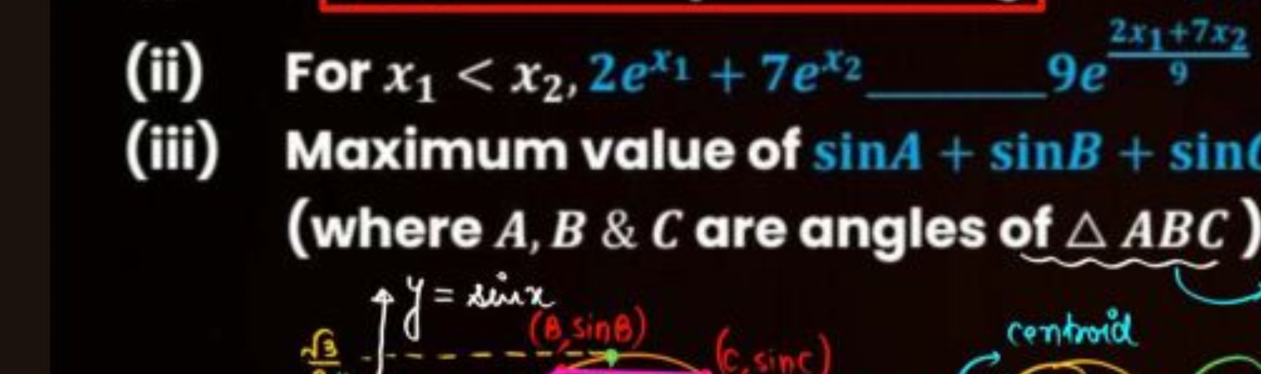 (ii) For x1​<x2​,2ex1​+7ex2​  9e92x1​+7x2​​
(iii) Maximum value of sin