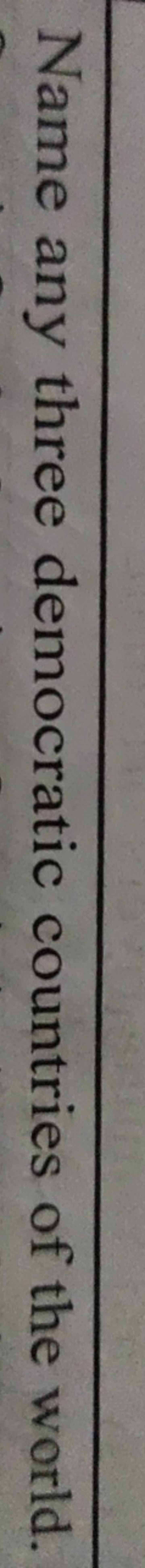 Name any three democratic countries of the world.