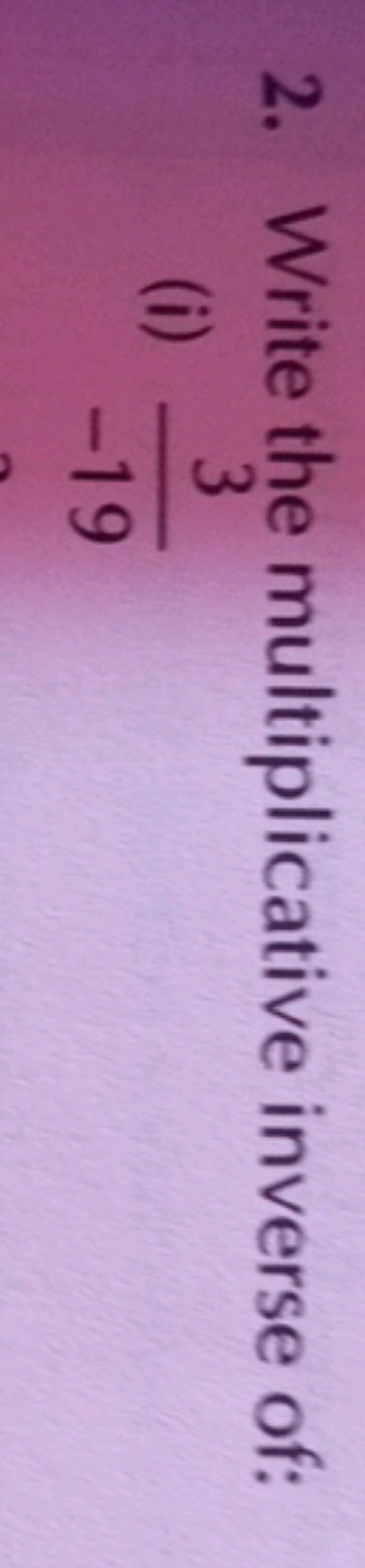 2. Write the multiplicative inverse of:
(i) −193​