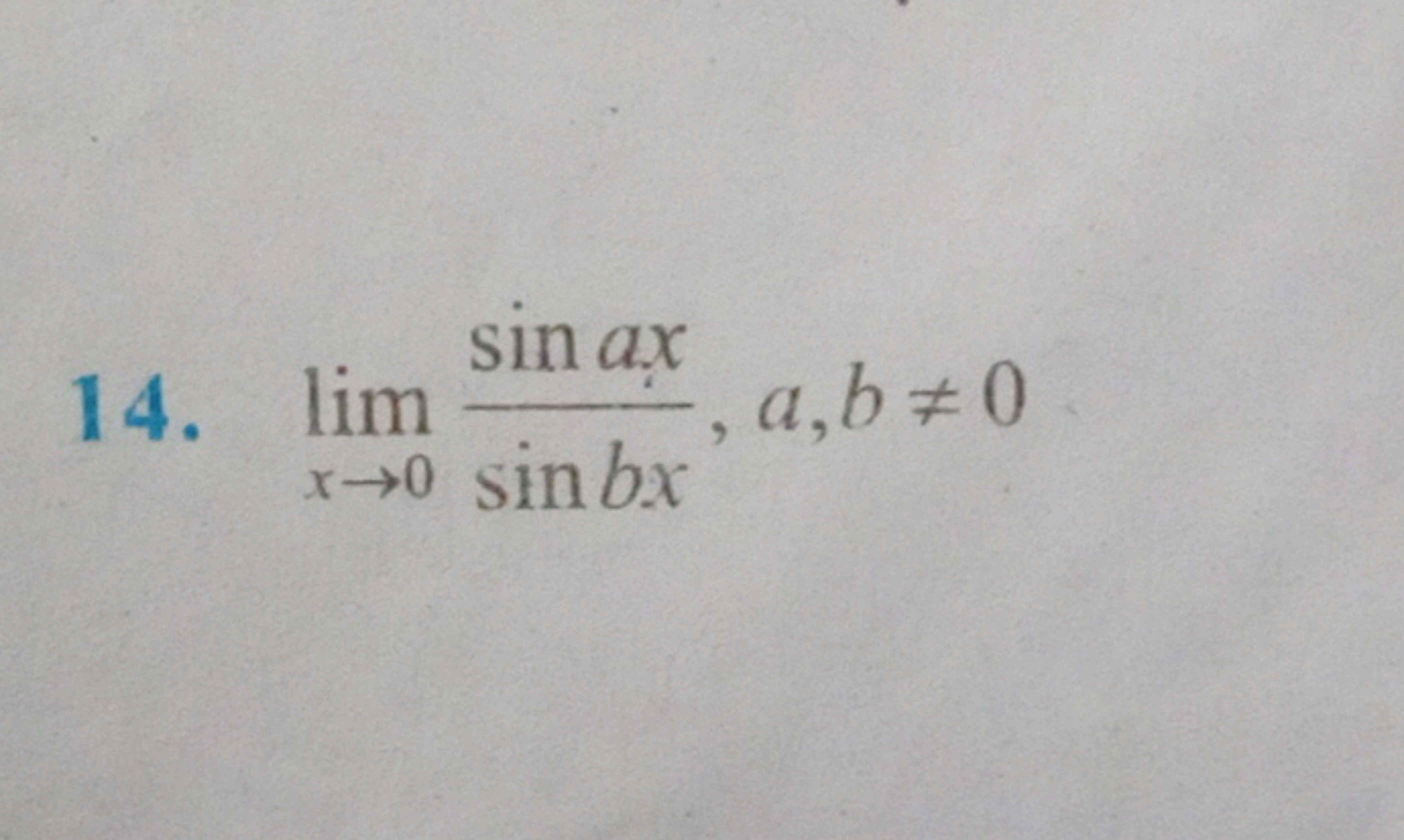 14. limx→0​sinbxsinax​,a,b=0