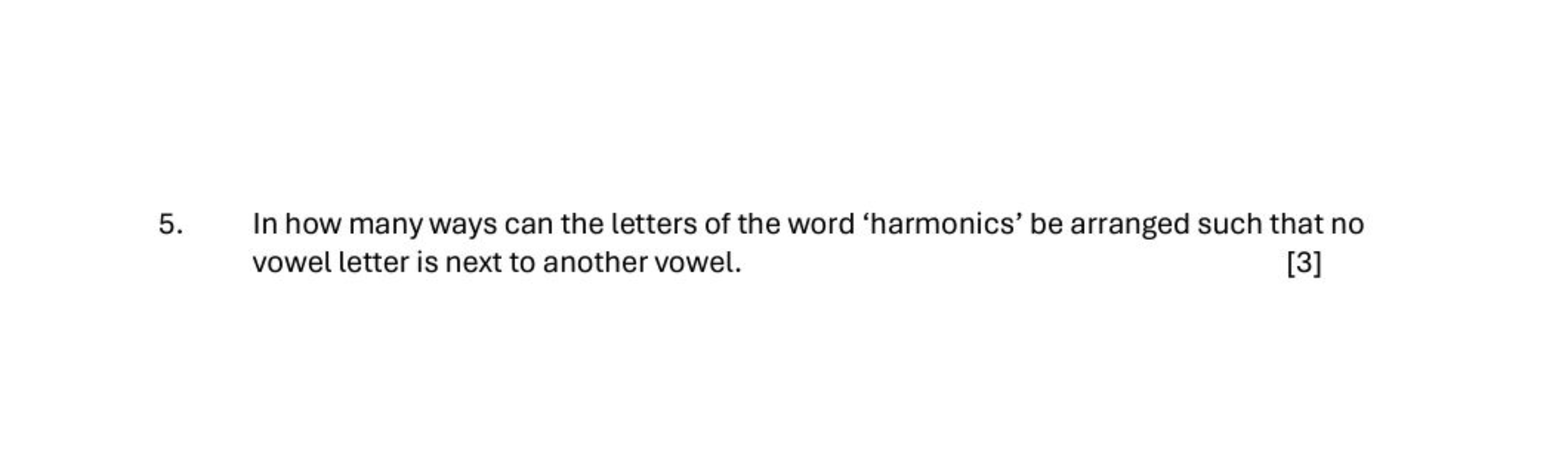 5. In how many ways can the letters of the word 'harmonics' be arrange