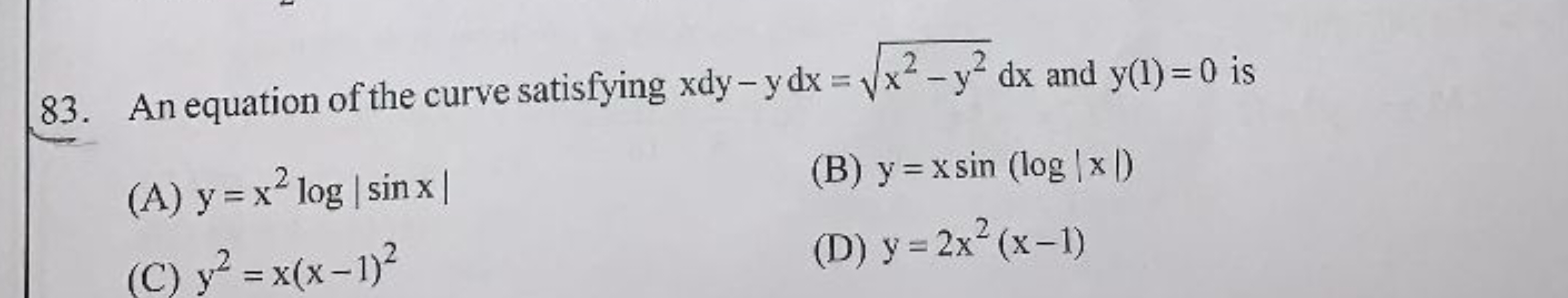 83. An equation of the curve satisfying xdy−ydx=x2−y2​dx and y(1)=0 is