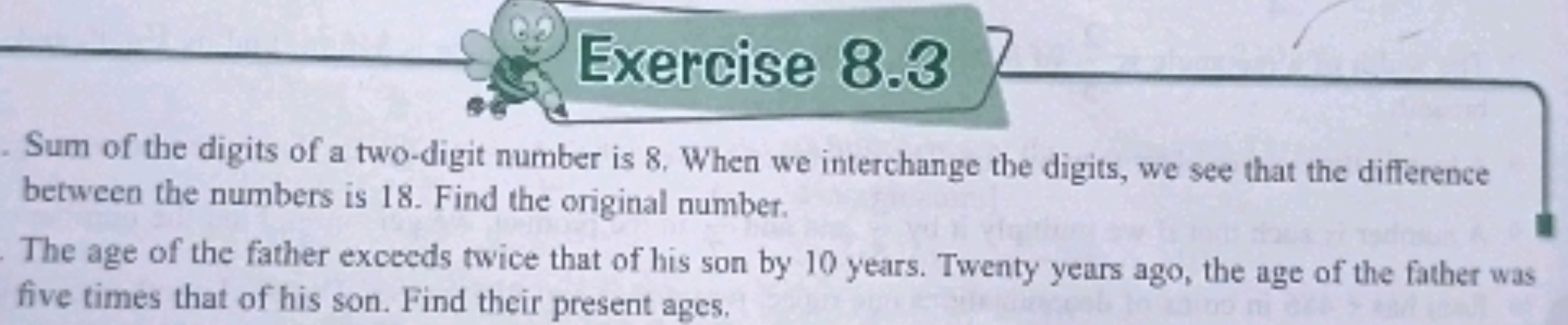 Exercise 8.3
Sum of the digits of a two-digit number is 8 . When we in