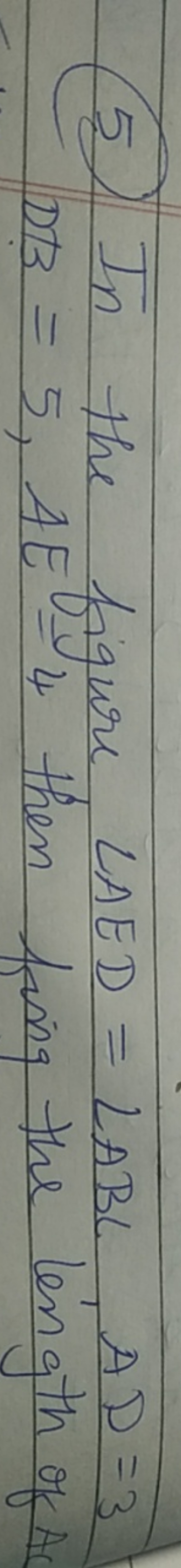 (5) In the figure ∠AED=∠ABC,AD=3 DB=5,AE=4 then finn the length of A